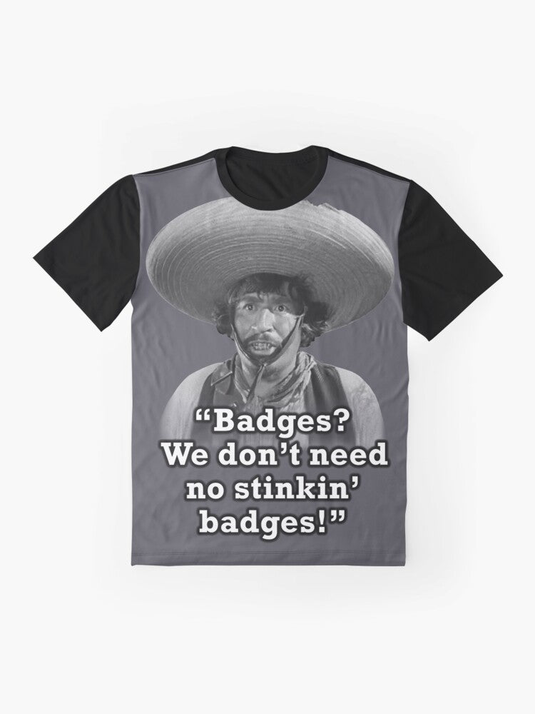 Funny graphic t-shirt with the quote "Badges? We don't need no stinkin' badges!" - Flat lay