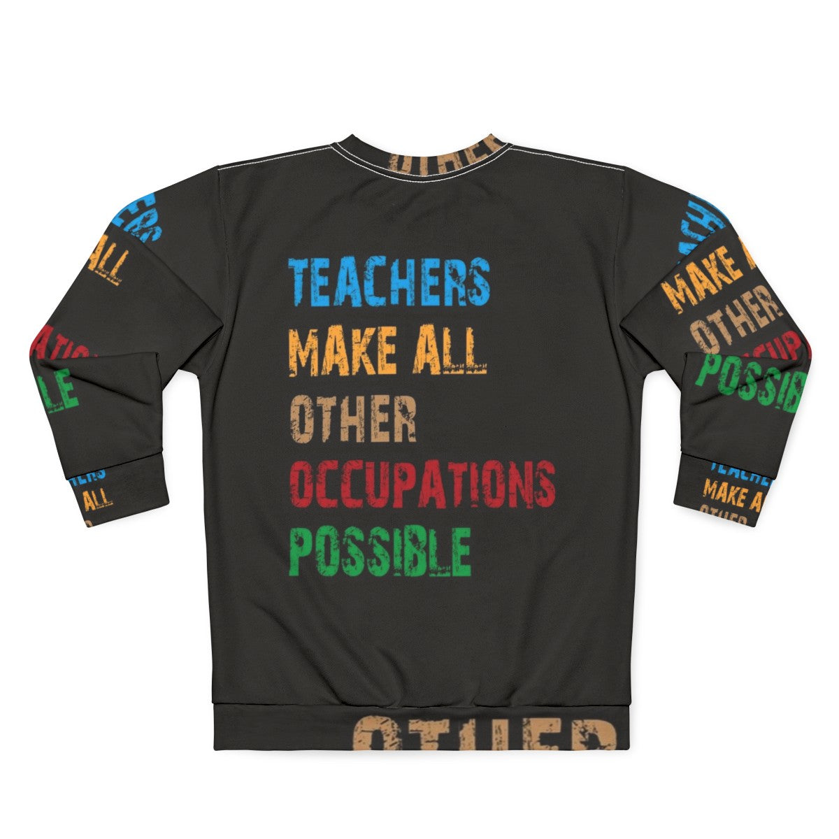 Teachers Make Other Occupations Possible Sweatshirt - Back