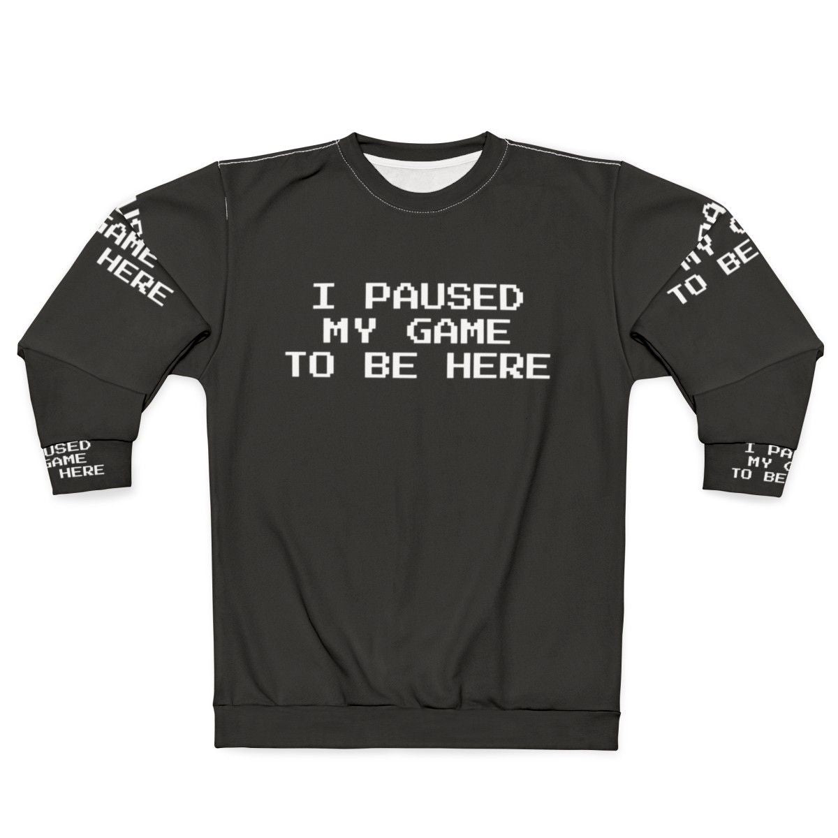 "I Paused My Game To Be Here" Gamer Gaming Sweatshirt