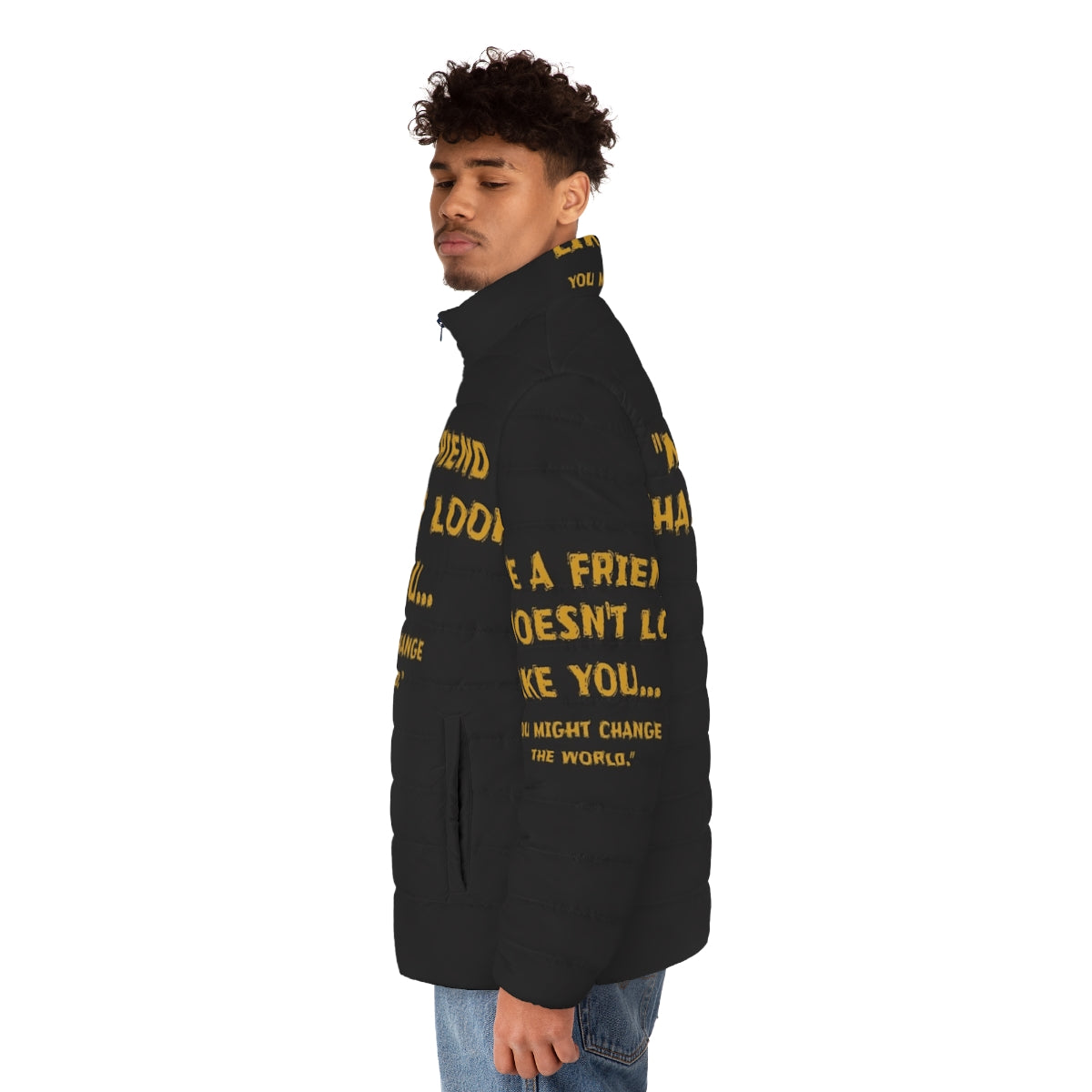 Puffer jacket with the message "Make a Friend That Doesn't Look Like You" - men side left