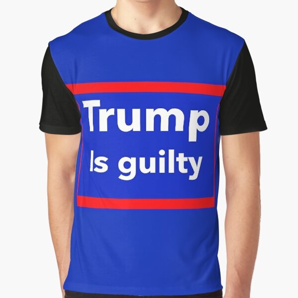 "Trump is Guilty" T-Shirt with Protest Graphic