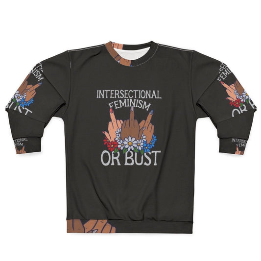 Intersectional feminism or bust sweatshirt with slogan design