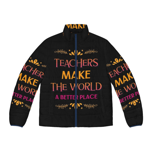 Teachers Make The World A Better Place Puffer Jacket with inspiring quote