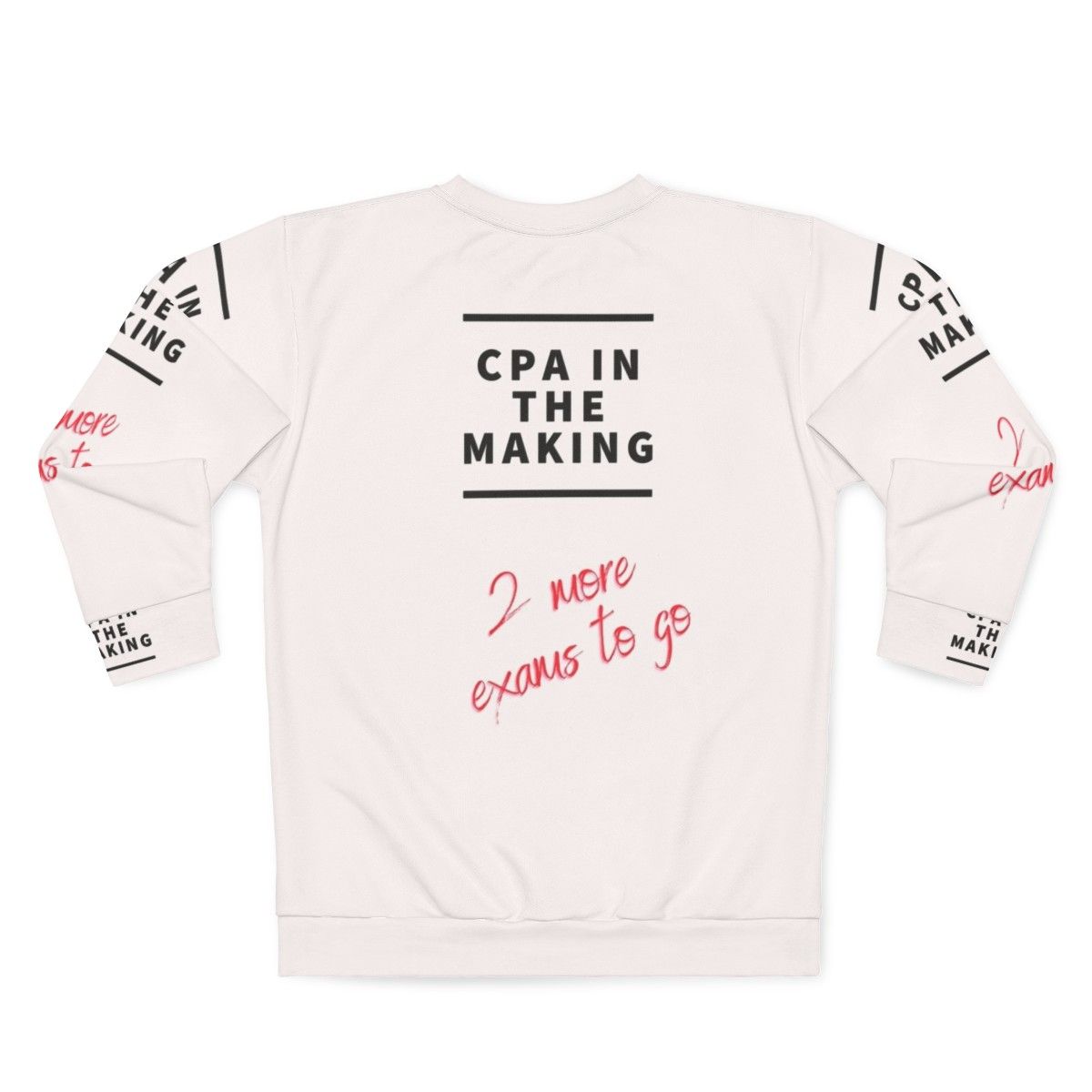 Accountant, Bookkeeper, CPA Sweatshirt - "2 More Exams To Go" - Back