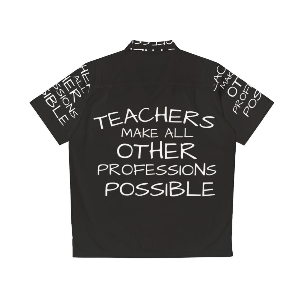 "Teachers Make All Other Professions Possible" Hawaiian Shirt - Back