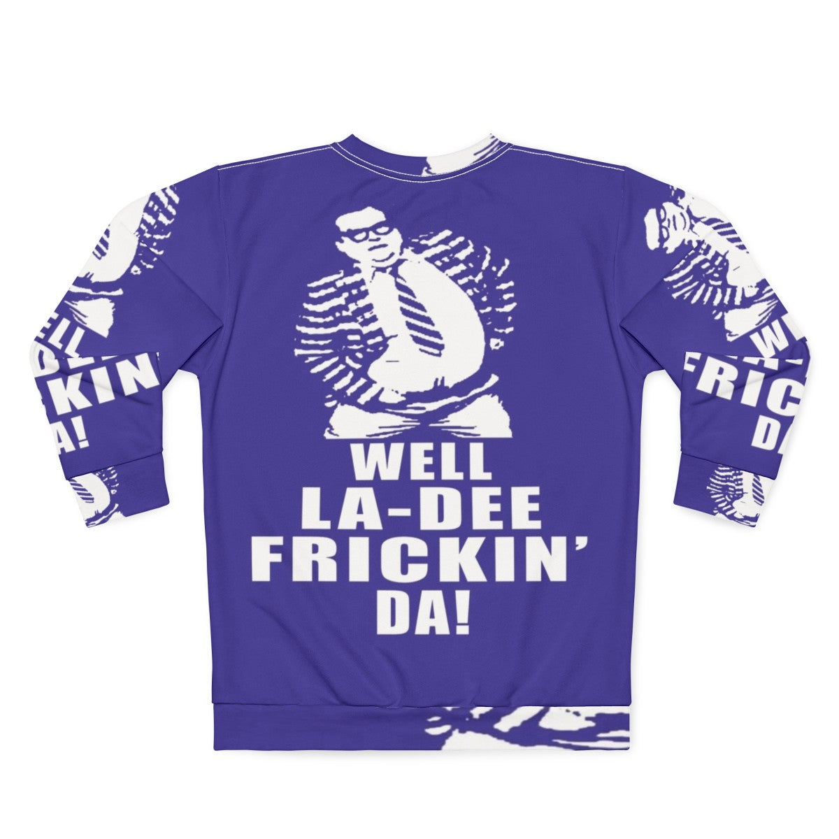 Chris Farley comedy themed "Well La De Frickin Da" winter sweatshirt - Back