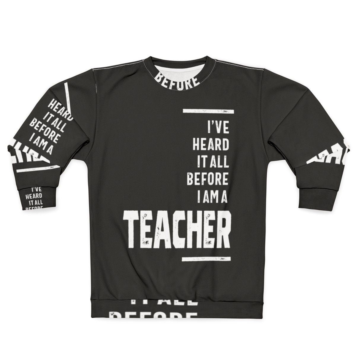 "I've Heard It All" teacher sweatshirt with a funny slogan