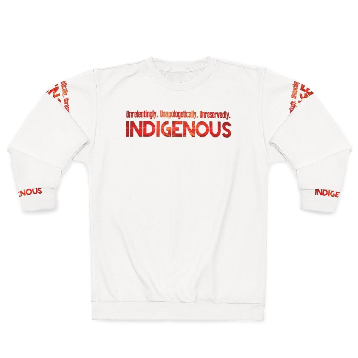 Unapologetically Indigenous Sweatshirt featuring a bold design celebrating native pride and strength