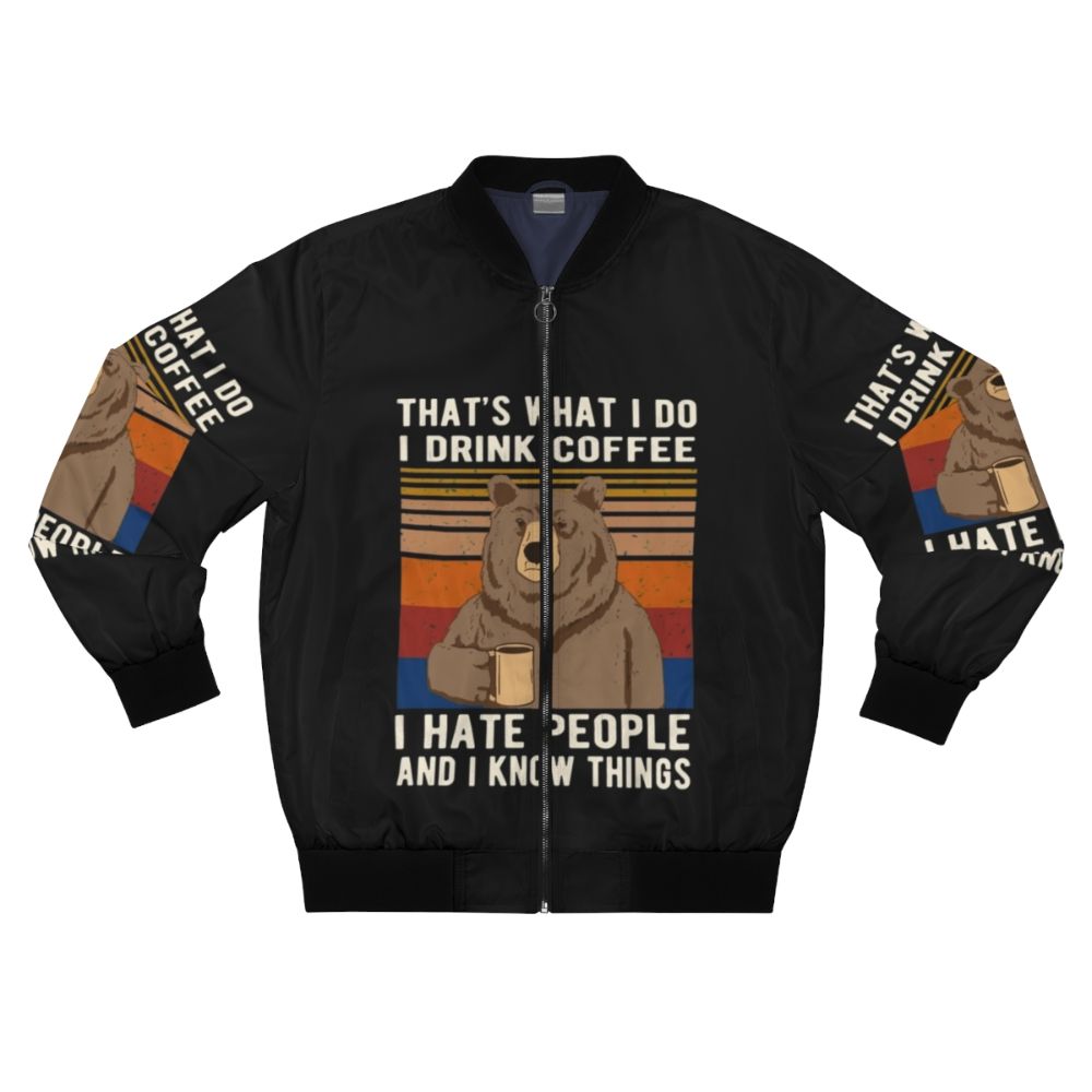 Funny bear drinking coffee bomber jacket with text "That's What I Do I Drink Coffee I Hate People And I Know Things"