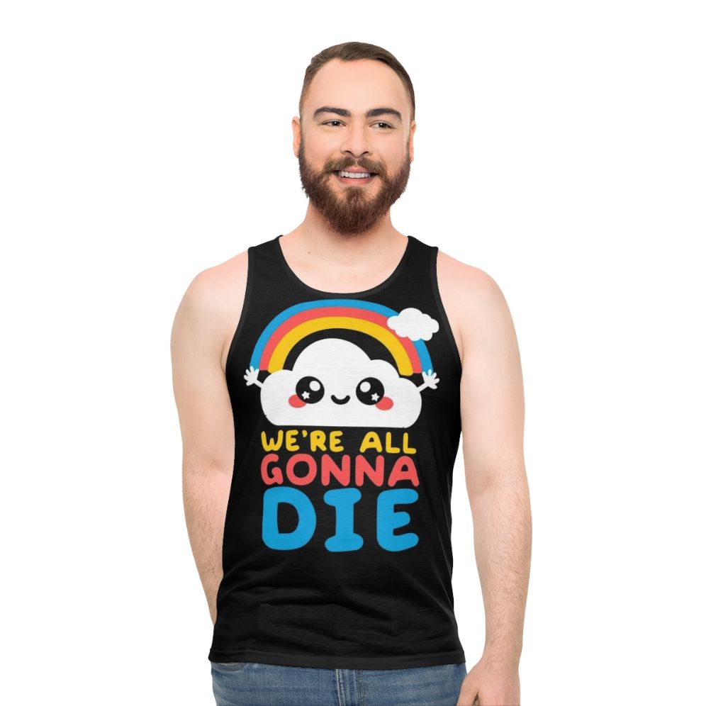 Unisex tank top with "We're All Gonna Die" funny sarcastic message and kawaii rainbow design - men