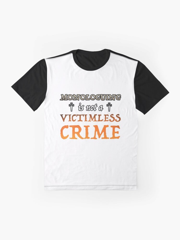 Monologuing Isn't a Victimless Crime Graphic T-Shirt with sarcastic design - Flat lay