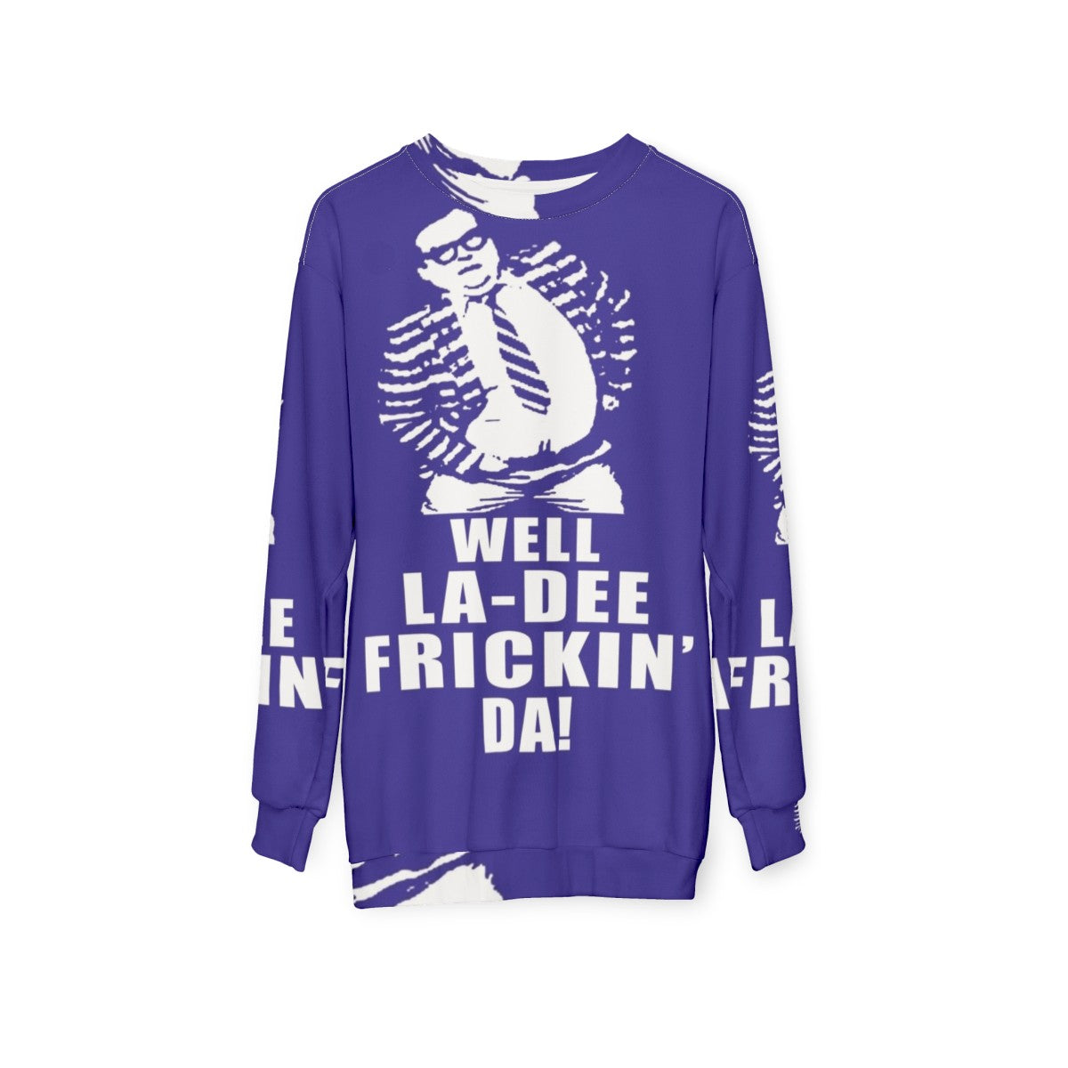 Chris Farley comedy themed "Well La De Frickin Da" winter sweatshirt - hanging