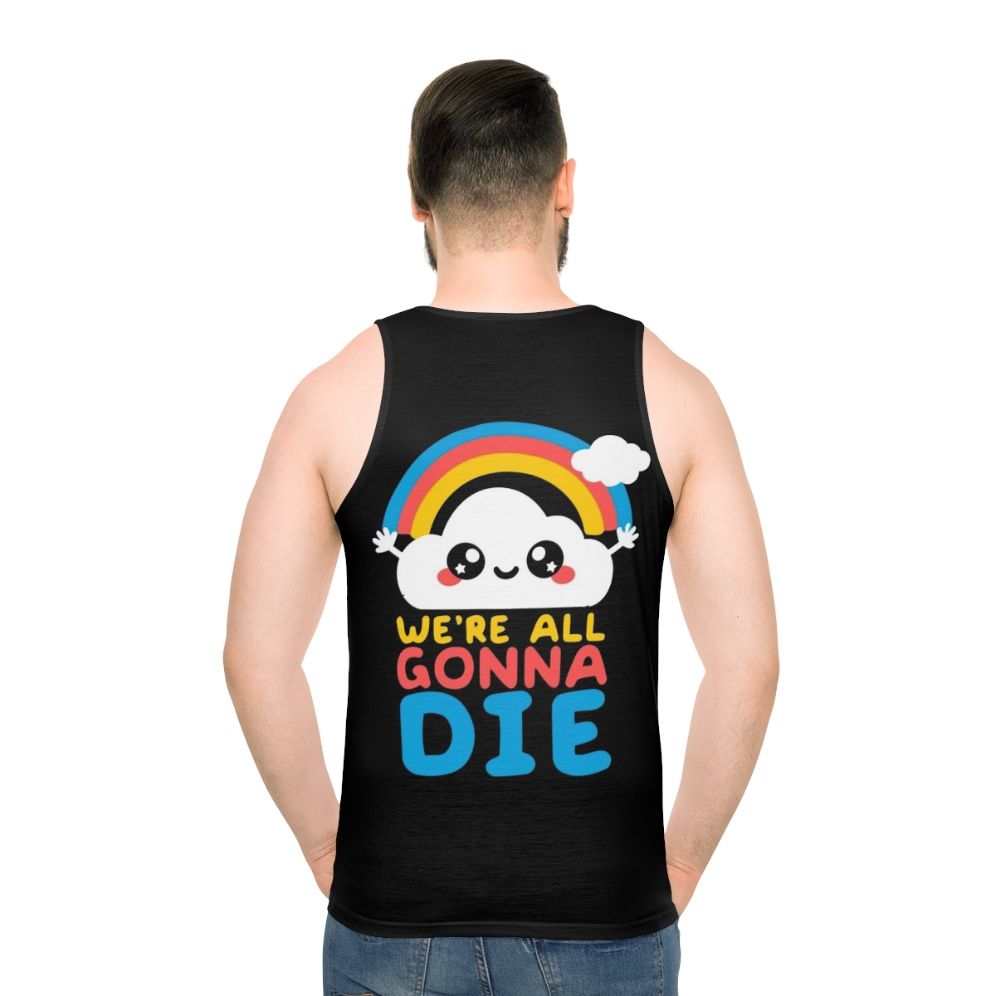 Unisex tank top with "We're All Gonna Die" funny sarcastic message and kawaii rainbow design - men back