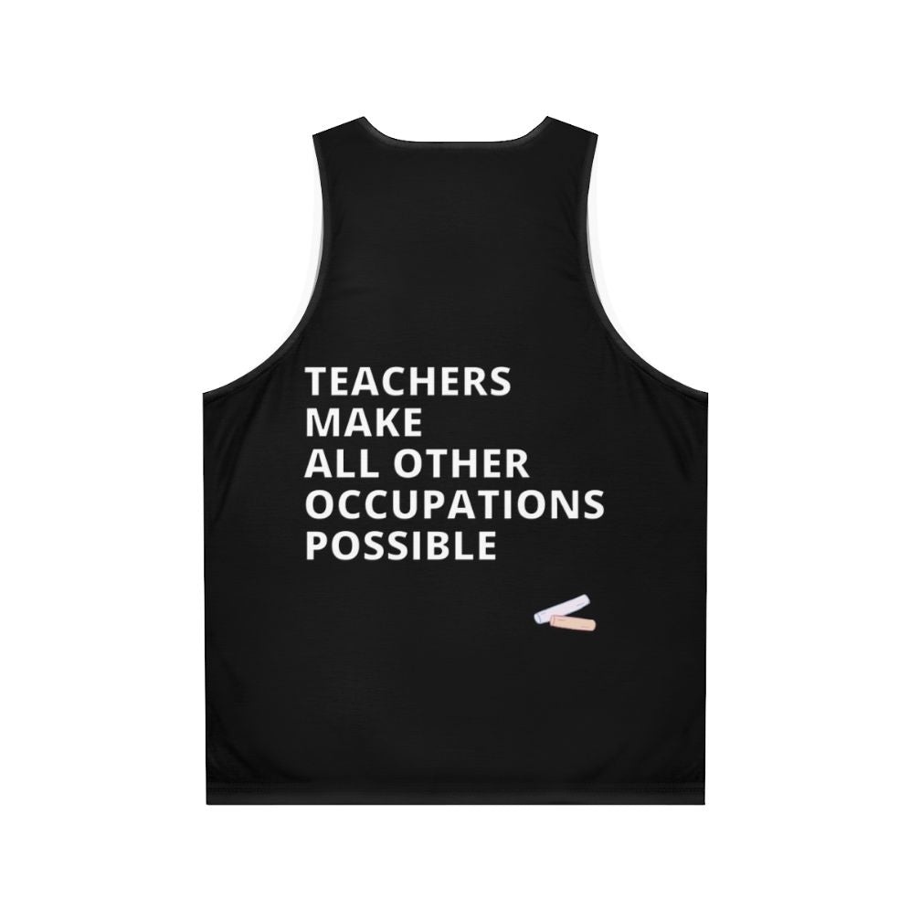 Teachers Make All Other Occupations Possible Unisex Tank Top - Back