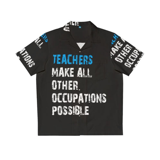 "Teachers Make Other Occupations Possible Hawaiian Shirt"