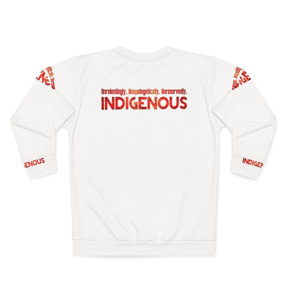 Unapologetically Indigenous Sweatshirt featuring a bold design celebrating native pride and strength - Back