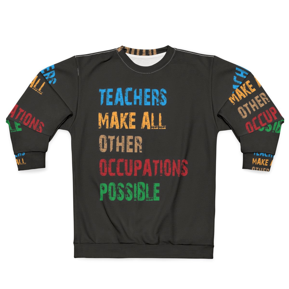 Teachers Make Other Occupations Possible Sweatshirt