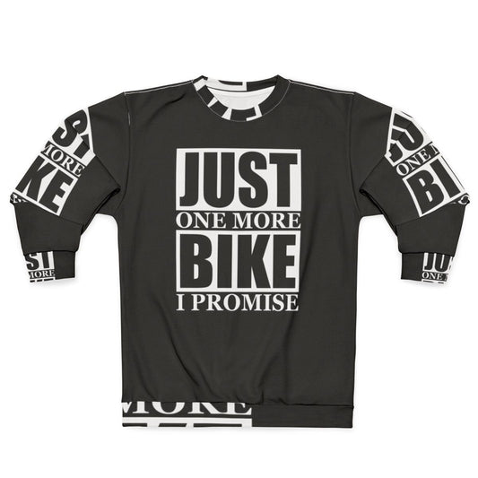 Motorcycle lover's sweatshirt with "Just One More Bike I Promise" design