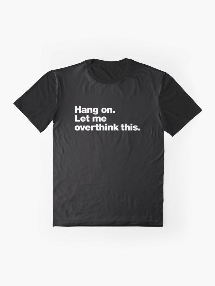 Graphic t-shirt with text "Hang on. Let me overthink this." for people who struggle with overthinking and anxiety. - Flat lay