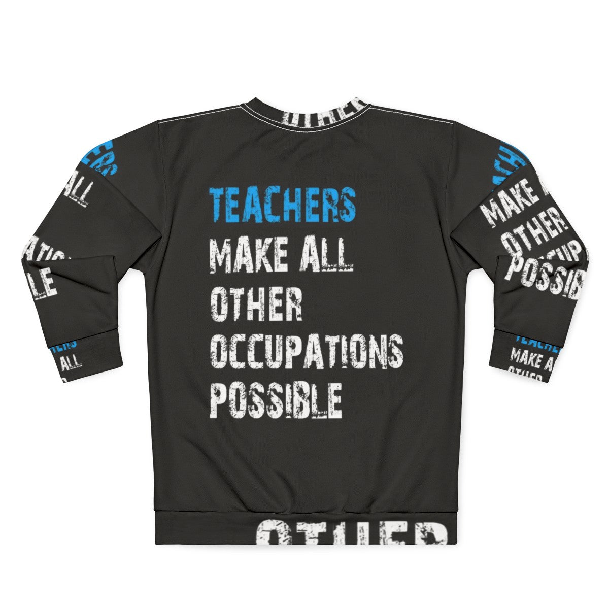 Teachers Make Other Occupations Possible Sweatshirt - Back