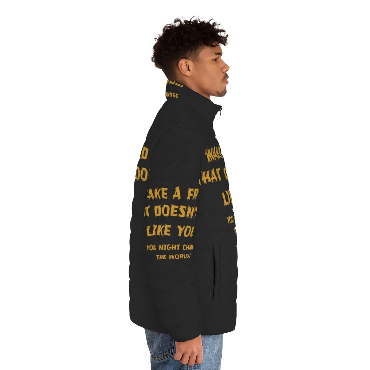 Puffer jacket with the message "Make a Friend That Doesn't Look Like You" - men side right