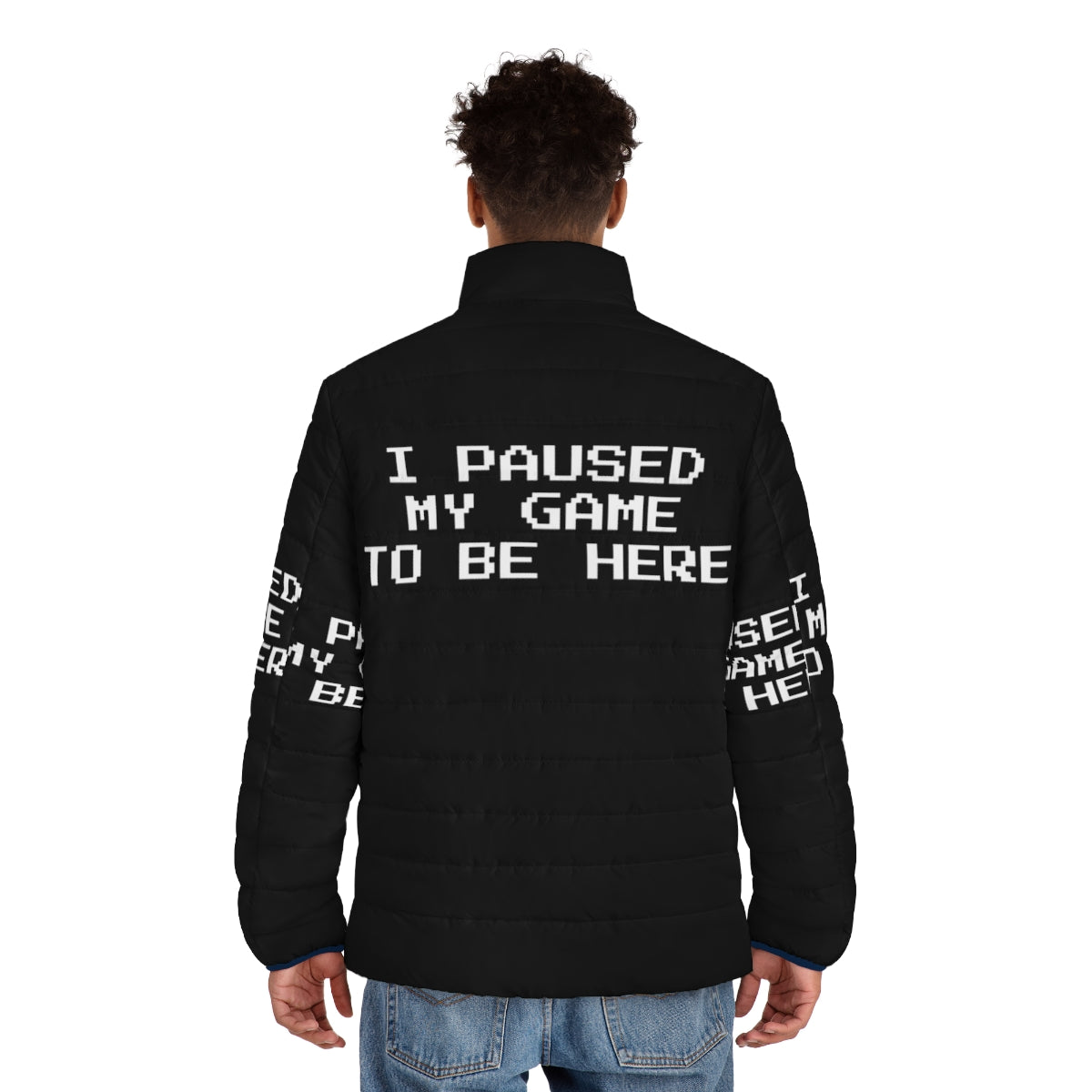 Puffer jacket with "I Paused My Game To Be Here" design for gamers and geeks - men back