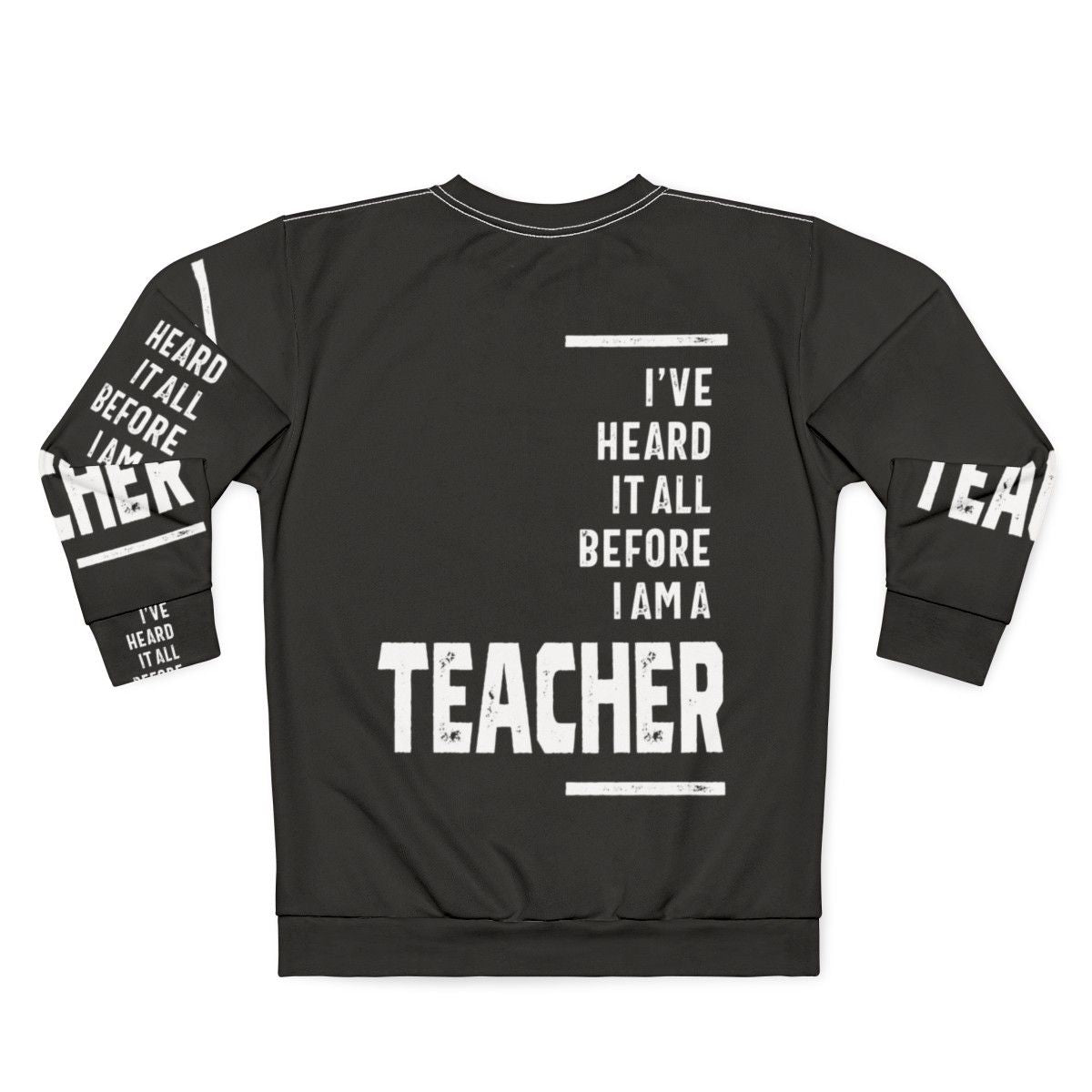 "I've Heard It All" teacher sweatshirt with a funny slogan - Back