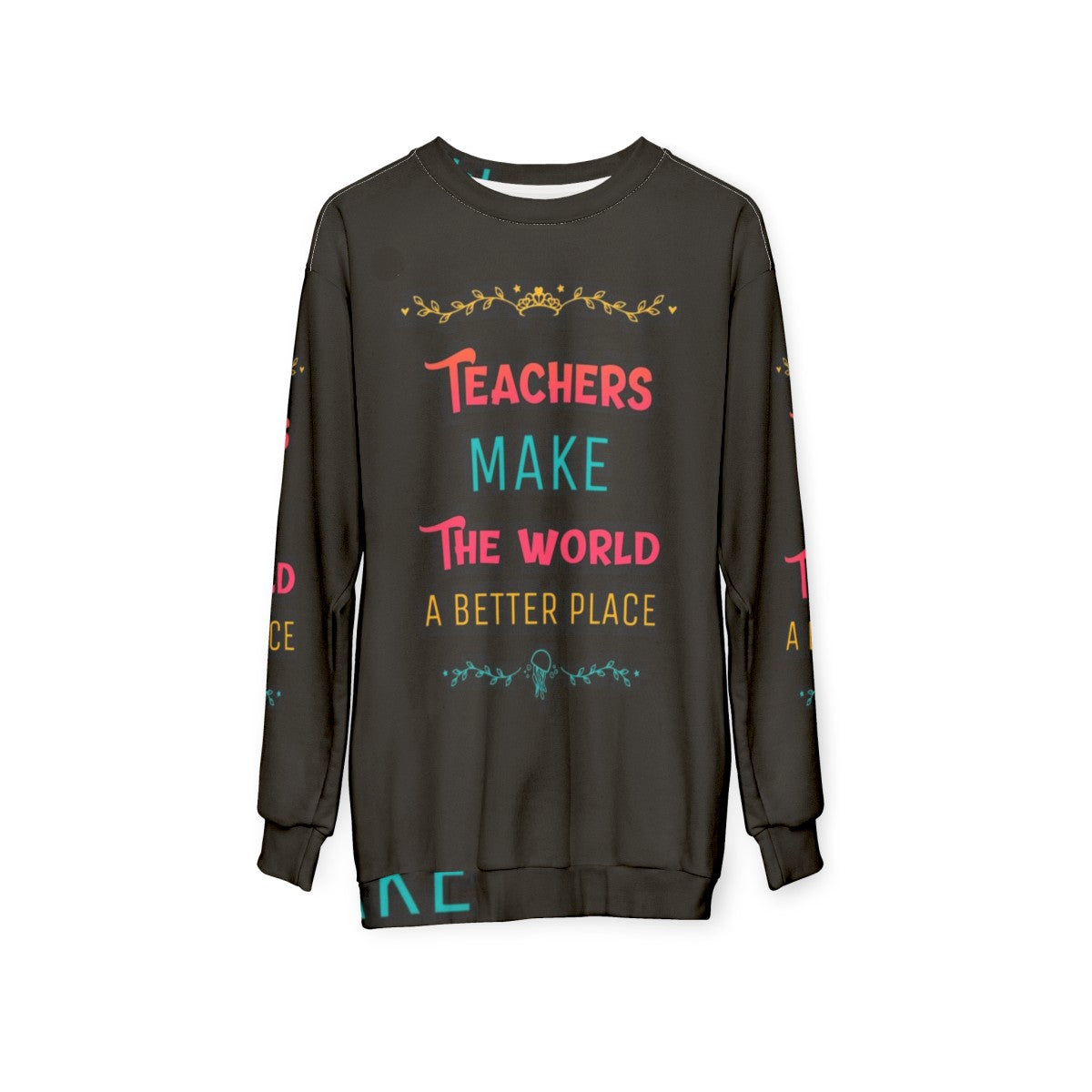 Teachers Make the World a Better Place Inspirational Sweatshirt - hanging