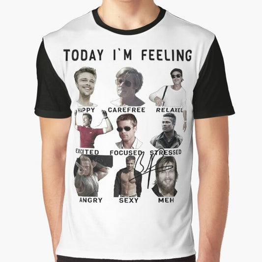 Graphic t-shirt with a funny expression of Brad Pitt saying "Today I'm Feeling..."