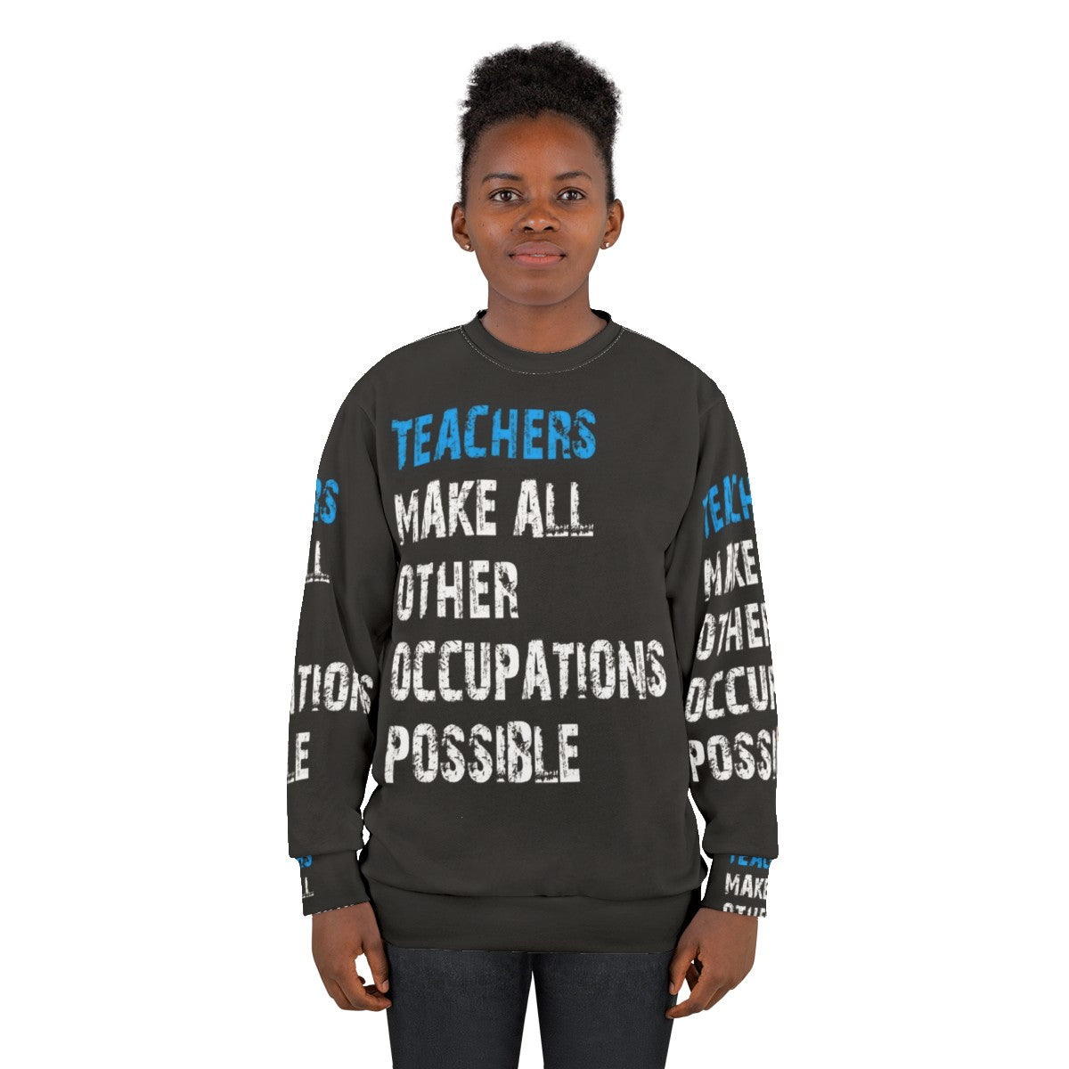 Teachers Make Other Occupations Possible Sweatshirt - women