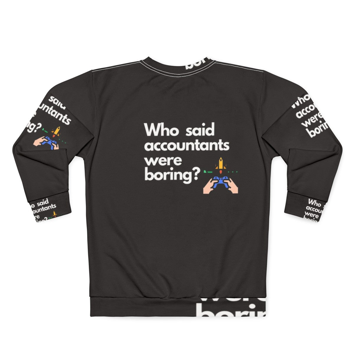 Accountants Sweatshirt featuring the text "Who Said Accountants Were Boring?" - Back