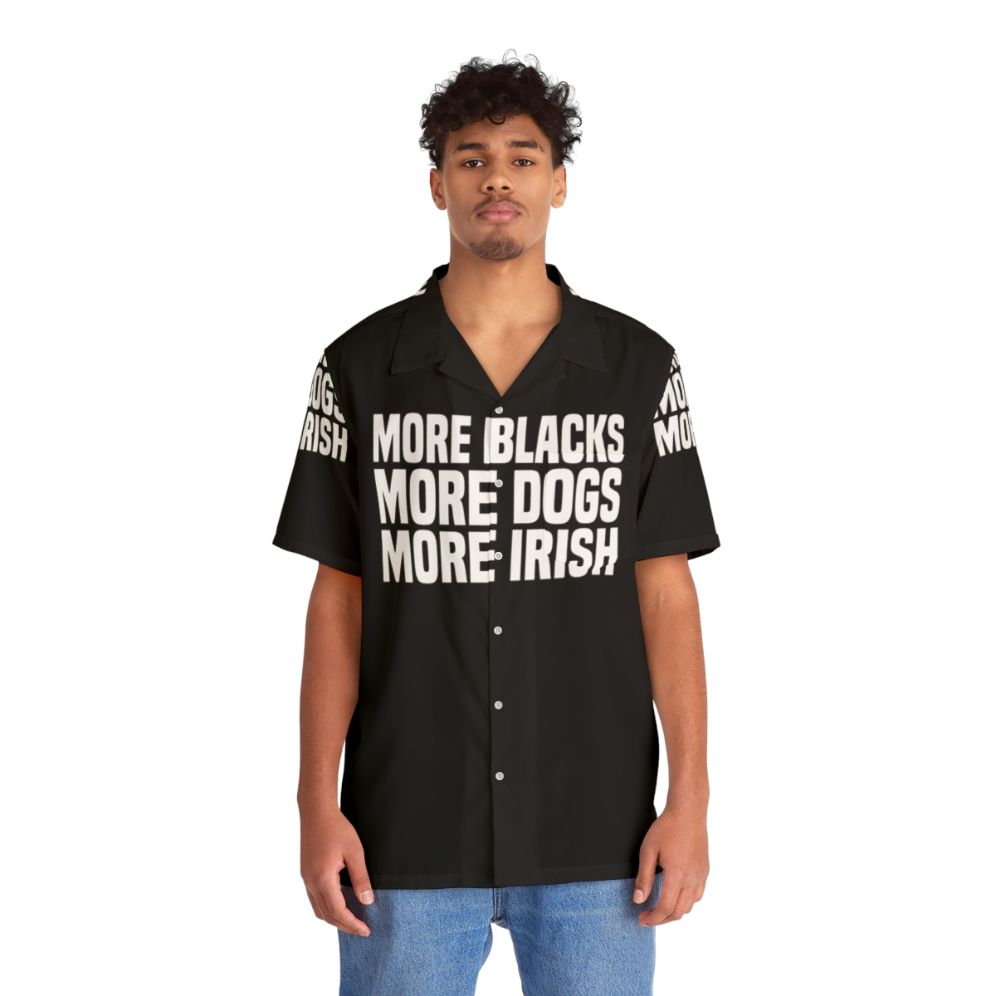 Funny "More Blacks More Dogs More Irish" Hawaiian Shirt - People Front