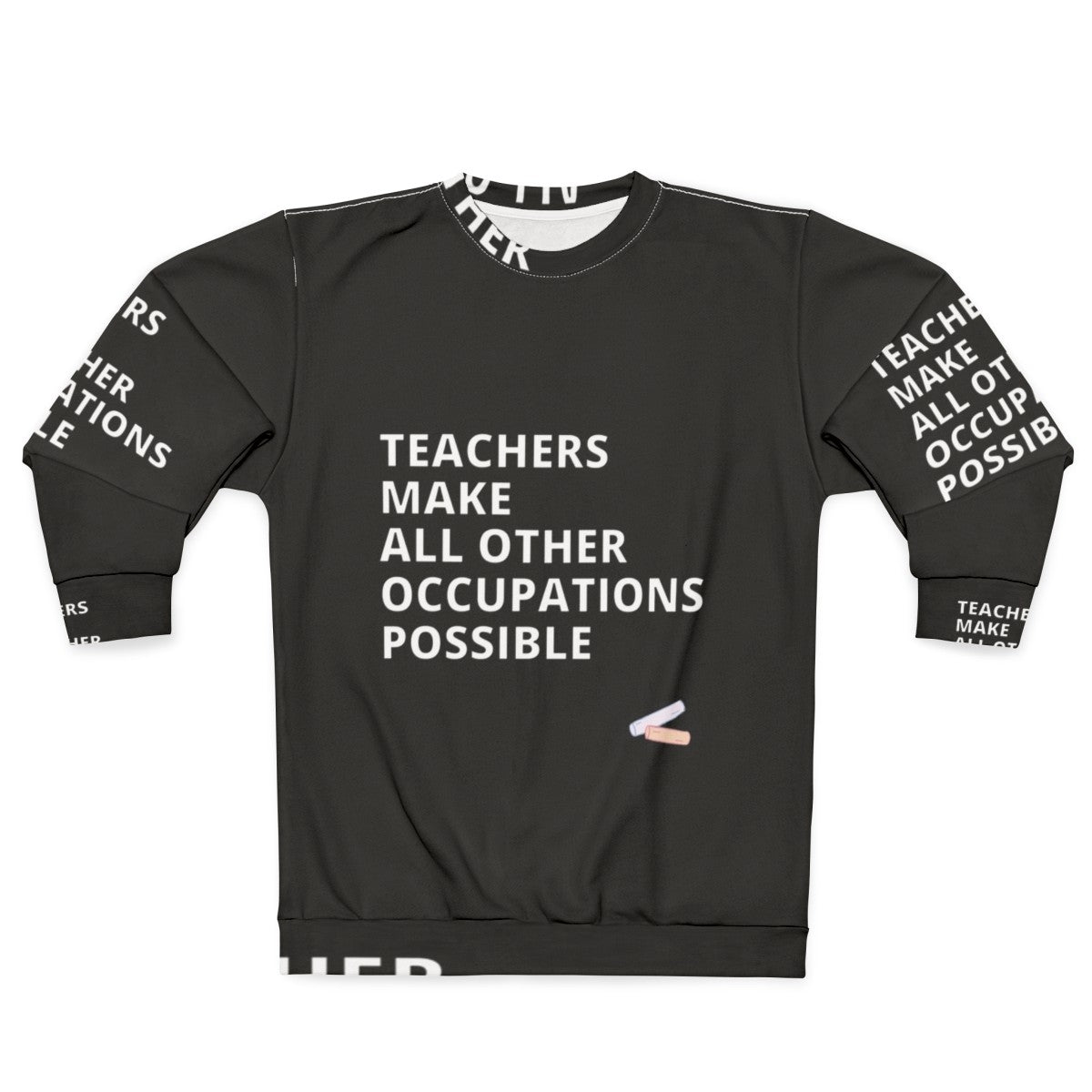 Teachers Make All Other Occupations Possible Sweatshirt