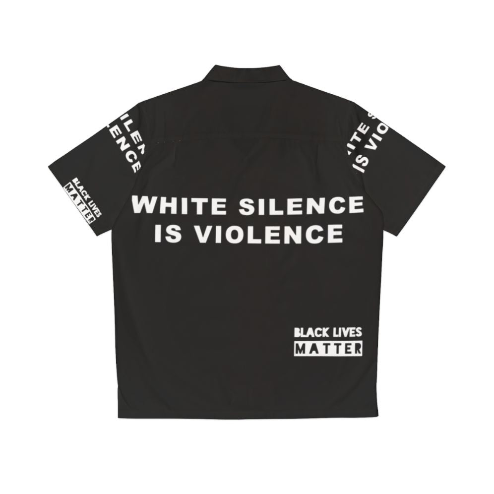 White Silence Is Violence Hawaiian Shirt with Black Lives Matter and Protest Themed Graphics - Back