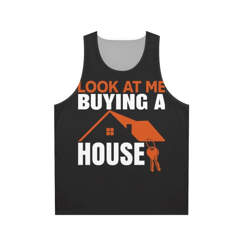 Unisex tank top with 'Look At Me Buying A House' design