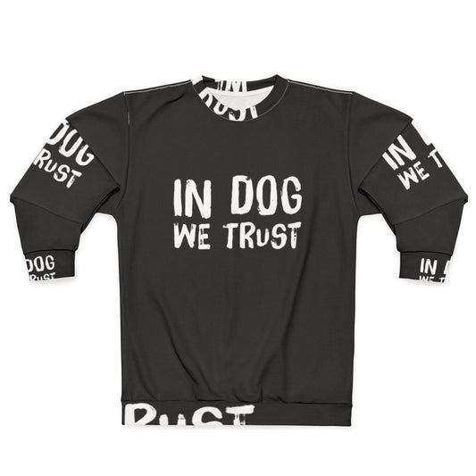 "In Dog We Trust" Sweatshirt for Dog Lovers