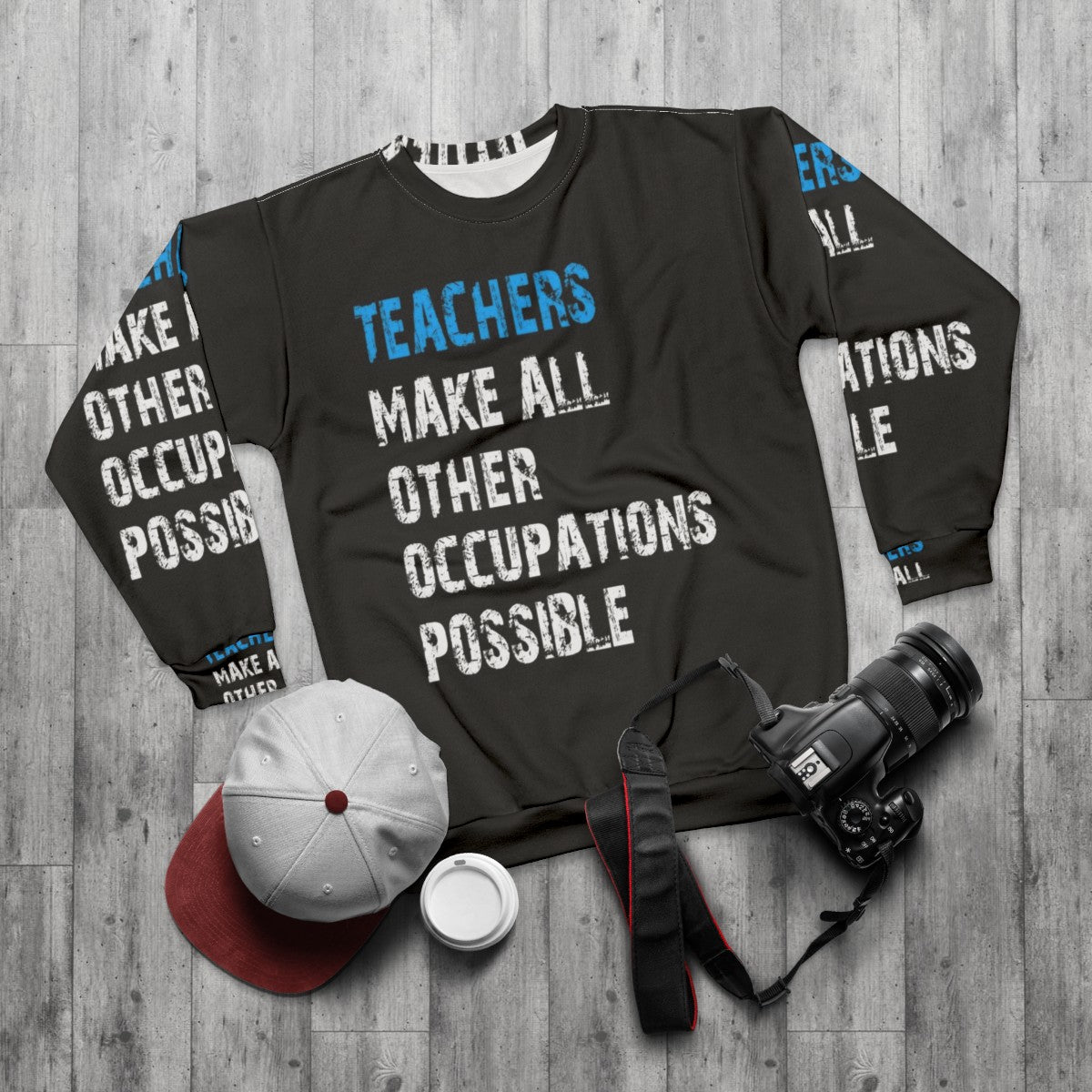 Teachers Make Other Occupations Possible Sweatshirt - flat lay