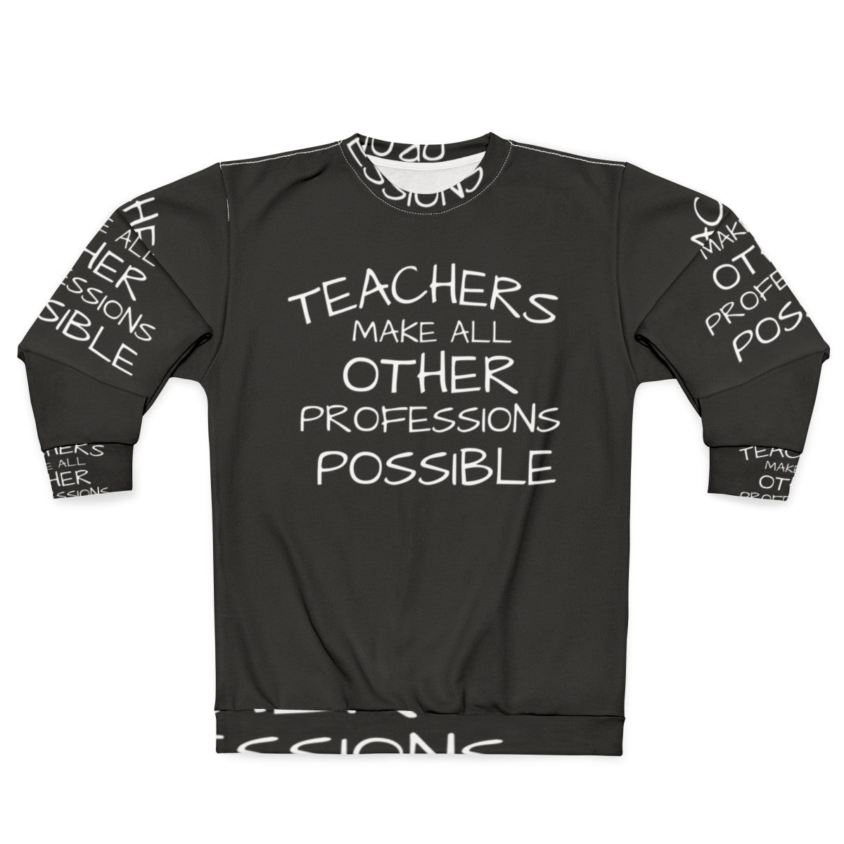 Teachers Make All Other Professions Possible Sweatshirt