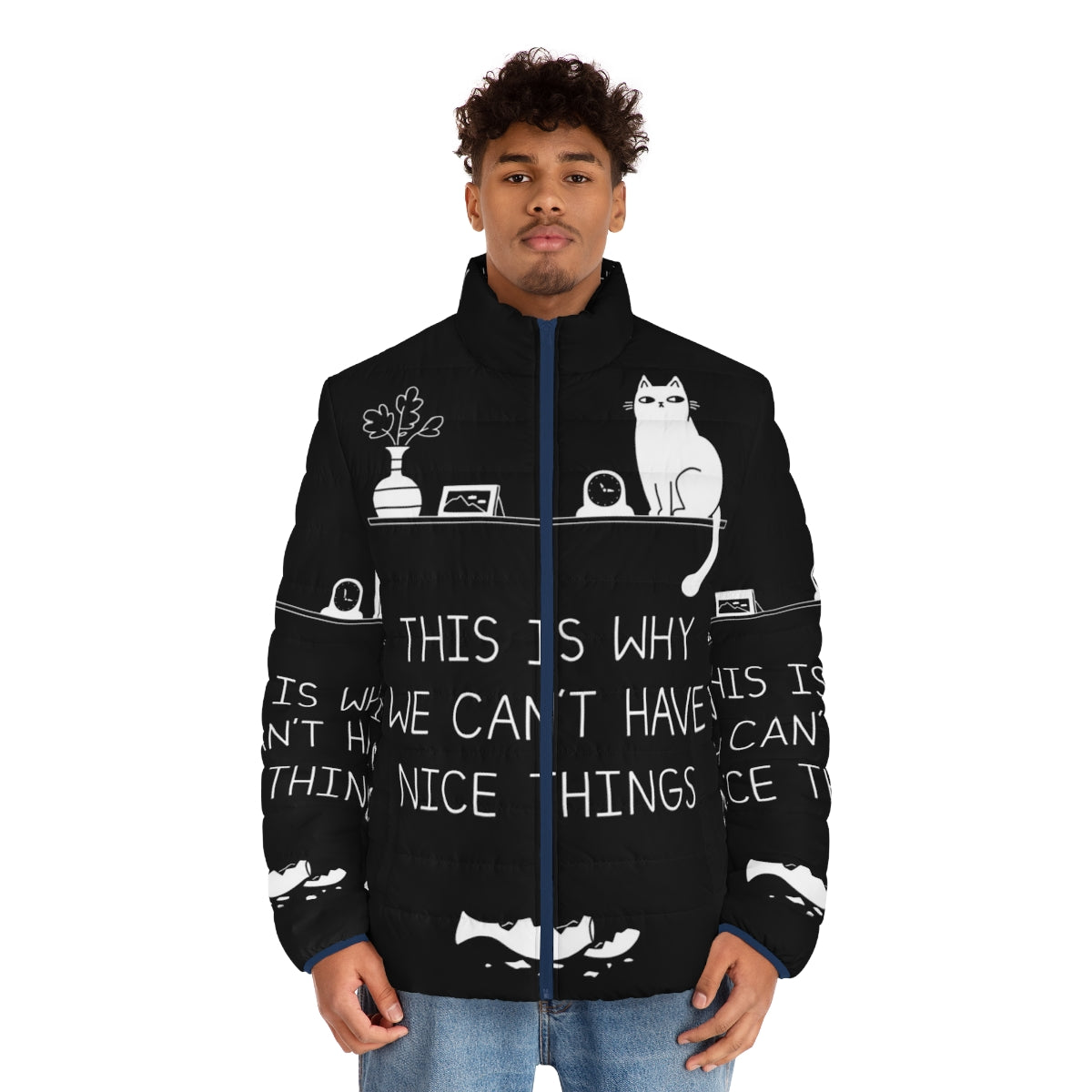 A cozy puffer jacket with a "This Is Why We Can't Have Nice Things" cat-themed design - men front