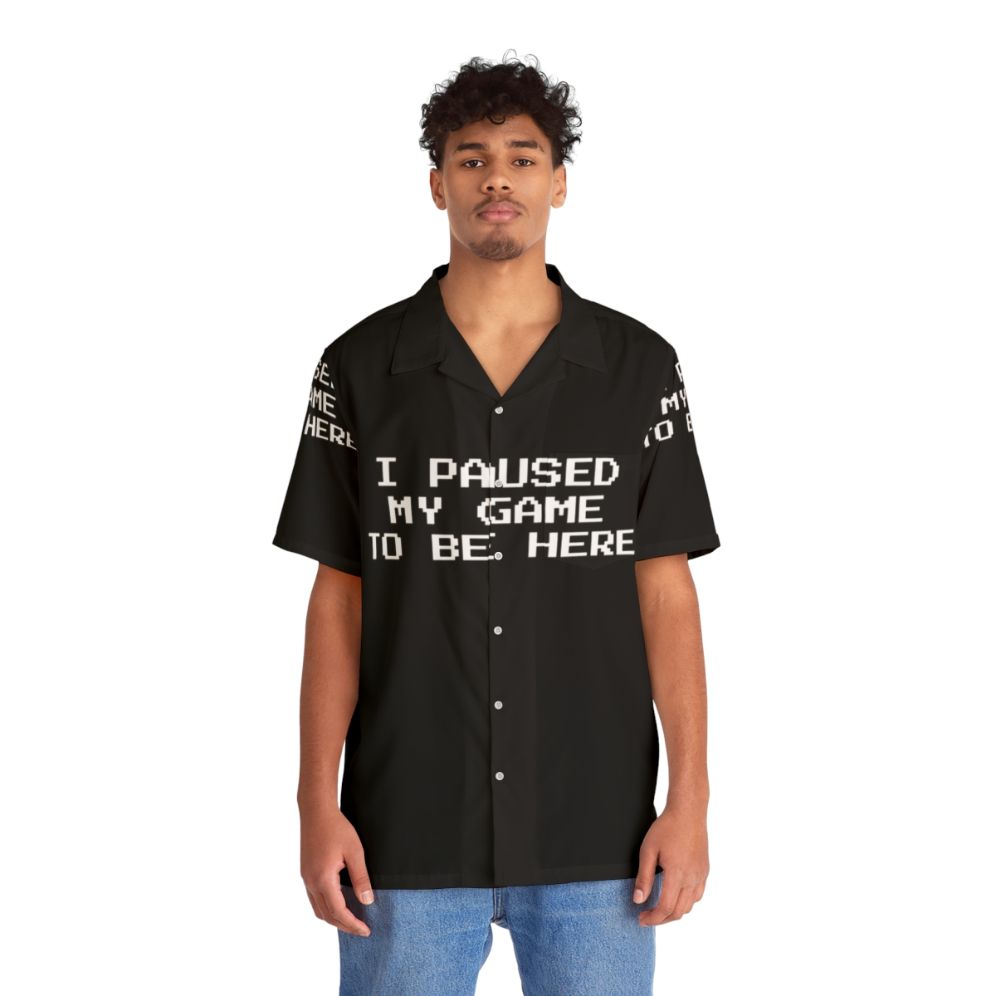 "I Paused My Game to Be Here" Hawaiian Shirt for Gamers and Geeks - People Front