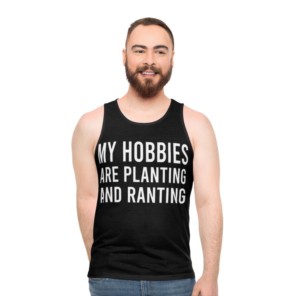 Funny unisex tank top with "My Hobbies Are Planting And Ranting" text - men