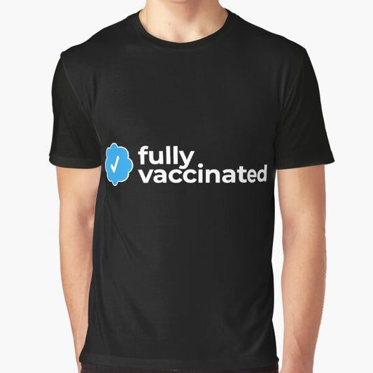 Fully Vaccinated Against COVID-19 Graphic T-Shirt