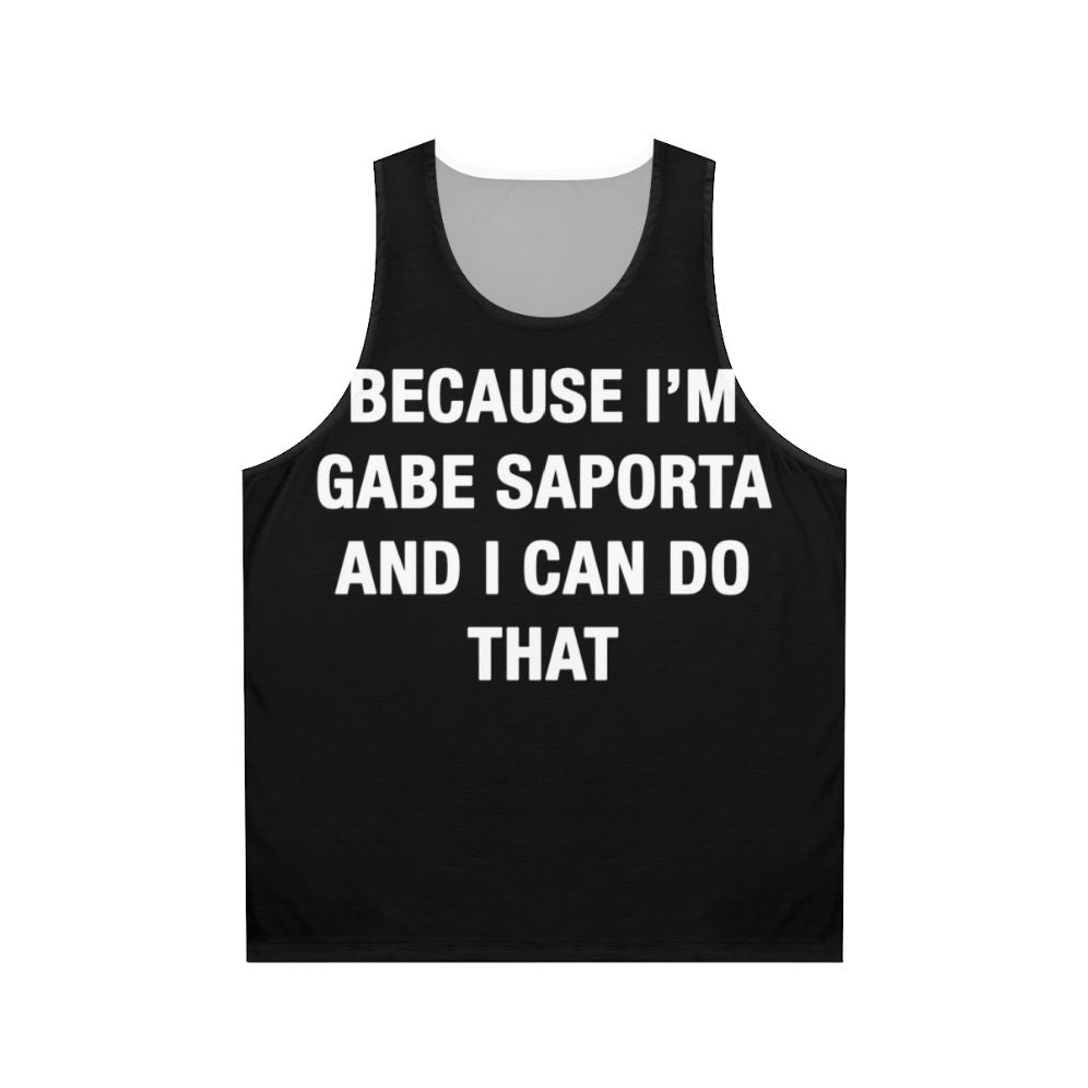 Unisex tank top with "Because I'm Gabe Saporta" design