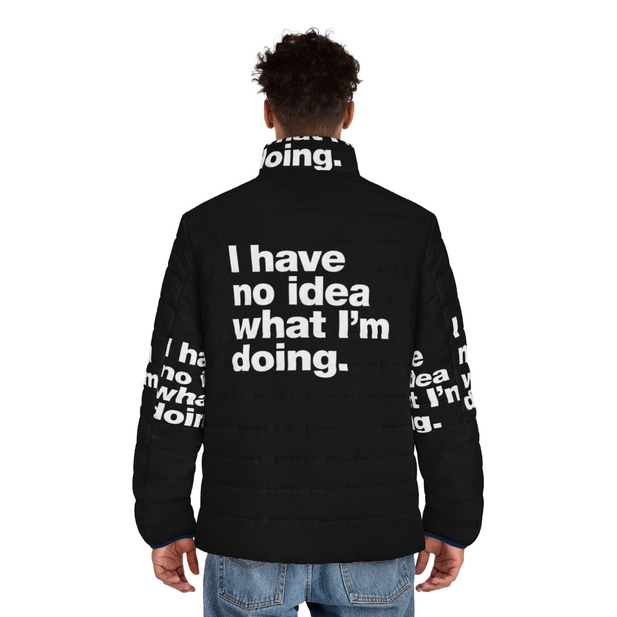 "I Have No Idea What I'm Doing" funny puffer jacket with self-deprecating catchphrase - men back