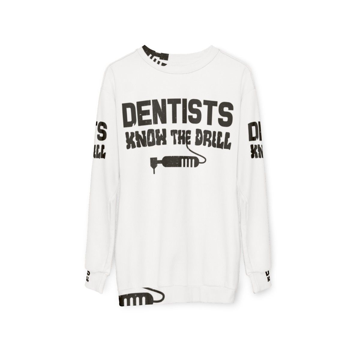 Dentists Know The Drill dental profession sweatshirt - hanging