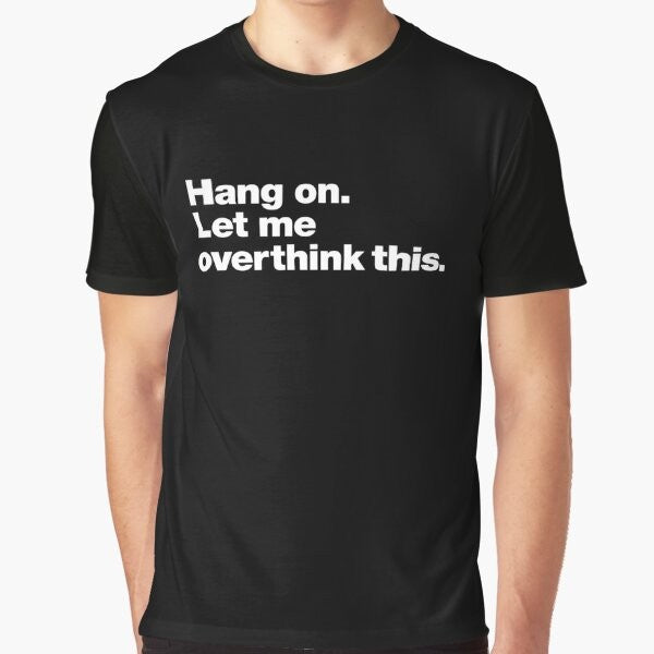 Graphic t-shirt with text "Hang on. Let me overthink this." for people who struggle with overthinking and anxiety.