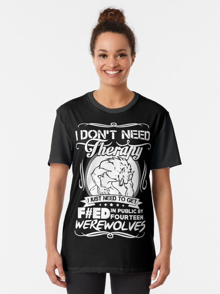 Funny graphic tee featuring the text "I Don't Need Therapy, I Just Need to Get F#ed in Public" with werewolves in the background. - Women