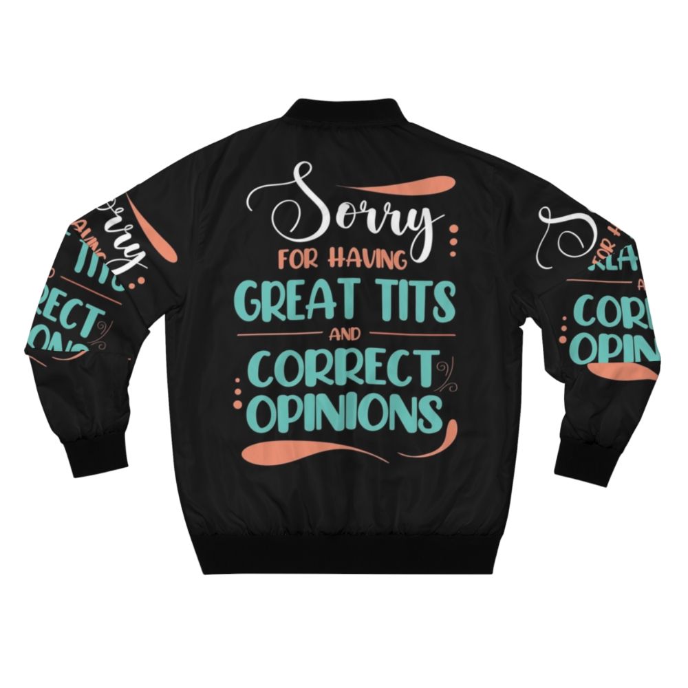 Bomber jacket with the quote "Sorry for Having Great Tits and Correct Opinions" - Back