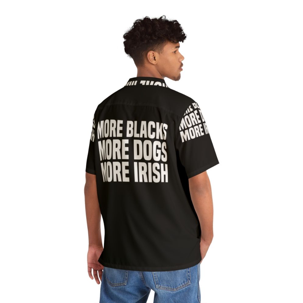 Funny "More Blacks More Dogs More Irish" Hawaiian Shirt - People Back