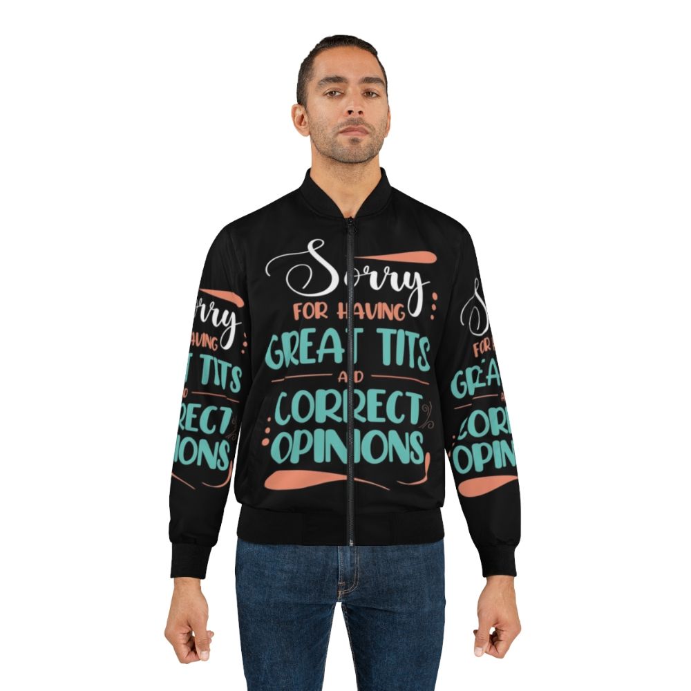 Bomber jacket with the quote "Sorry for Having Great Tits and Correct Opinions" - Lifestyle